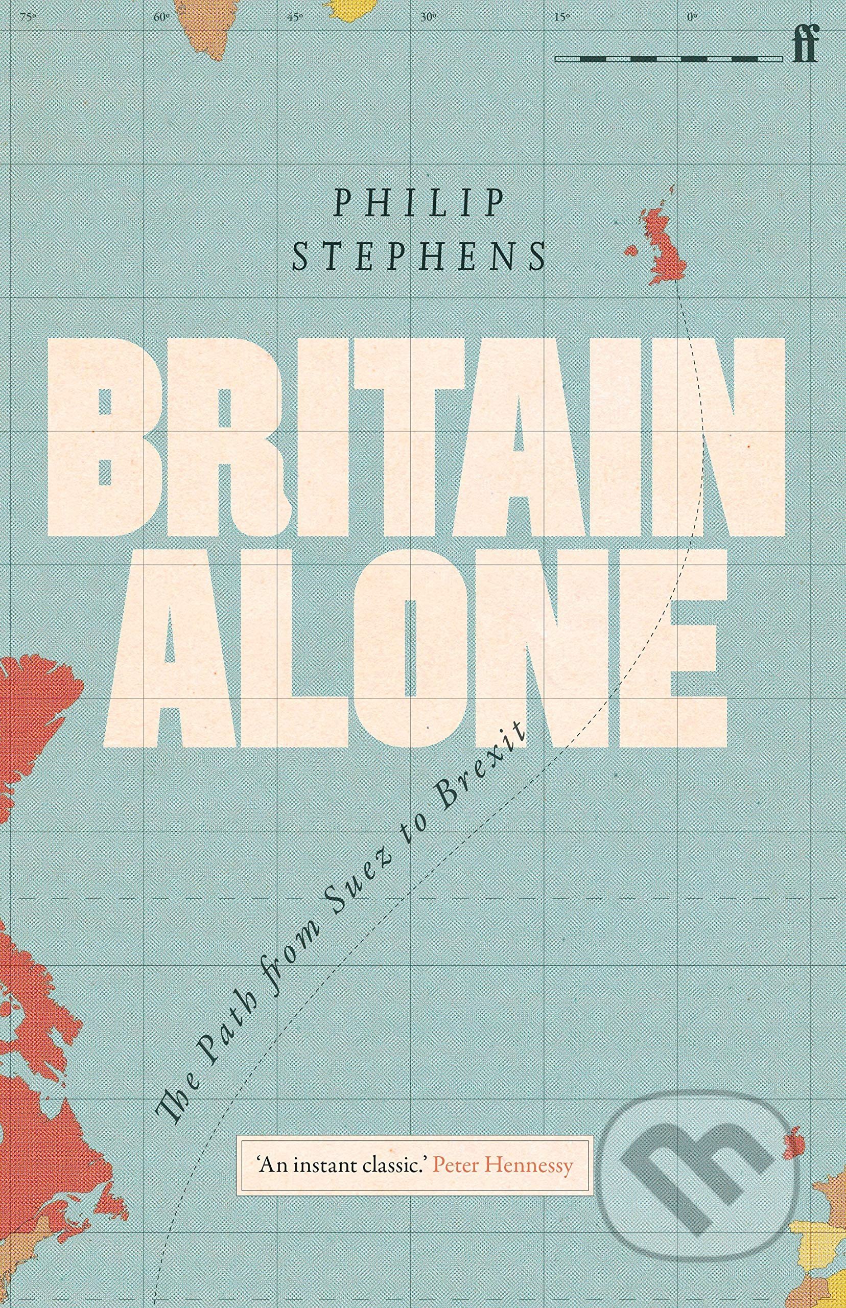 Britain Alone - Philip Stephens, Faber and Faber, 2021
