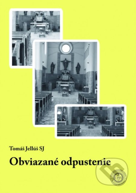 Obviazané odpustenie - Tomáš Jellúš, Universitas Tyrnaviensis - Facultas Theologica, 2021