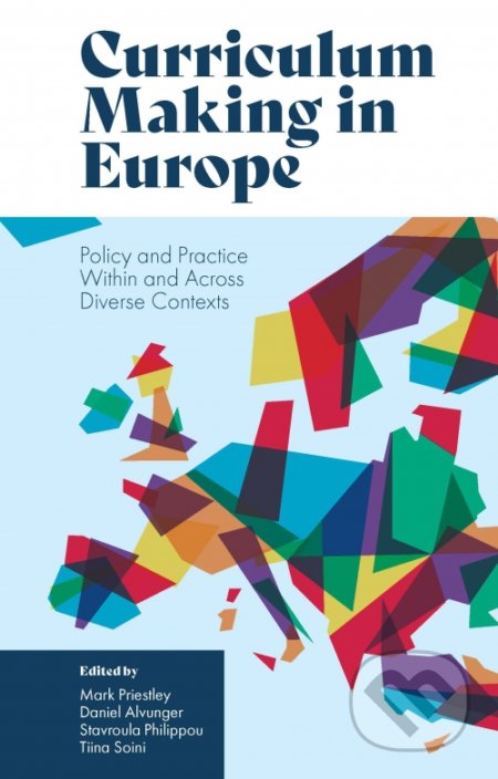Curriculum Making in Europe - Mark Priestley (Editor), Daniel Alvunger (Editor), Stavroula Philippou (Editor), Tiina Soini (Editor), Emerald, 2021