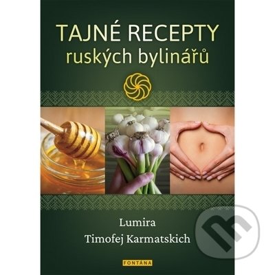 Tajné recepty ruských bylinářů - Lumira, Timofej Karmatskich, Fontána, 2021