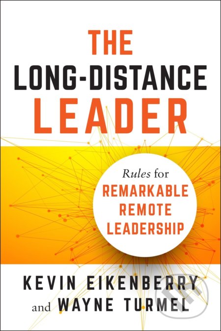 The Long-Distance Leader - Kevin Eikenberry, Wayne Turmel, Berrett-Koehler Publishers, 2018