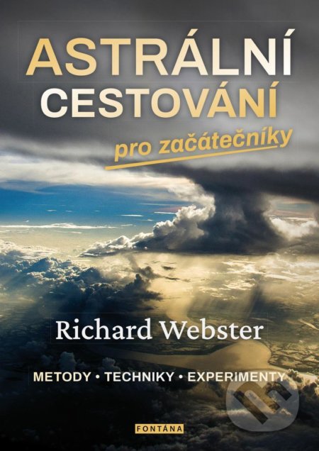 Astrální cestování pro začátečníky - metody, techniky, experimenty - Richard Webster, Fontána, 2021