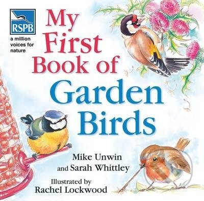 My First Book of Garden Birds - Mike Unwin, Sarah Whittley, Rachel Lockwood (ilustrátor), Bloomsbury, 2006