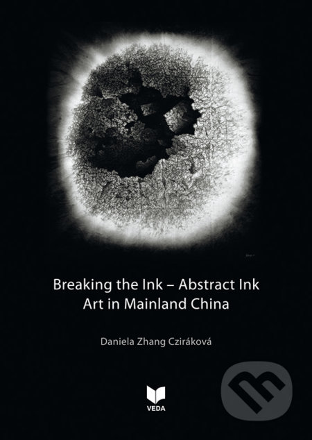 Breaking the Ink – Abstract Ink art in Mainland China - Daniela Zhang Cziráková, VEDA, 2020
