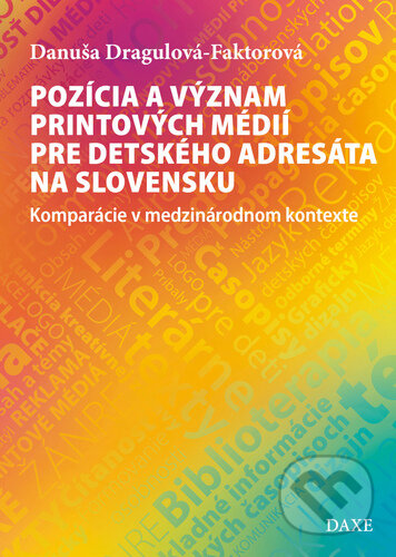 Pozícia a význam printových médií pre detského adresáta na Slovensku - Danuša Dragulová-Faktorová, Daxe, 2021