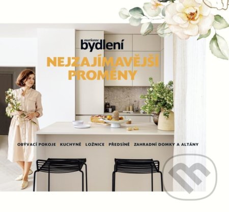 Nejzajímavější proměny (obývací pokoje - kuchyně - ložnice - předsíně - zahradní domky a altány) - kniha z kategorie Dům, byt a zahrada