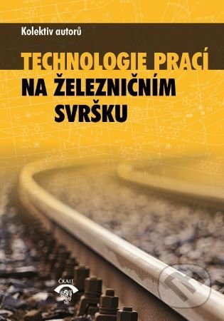Technologie prací na železničním svršku - kolektiv, Informační centrum ČKAIT, 2019