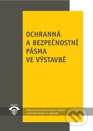 Ochranná a bezpečnostní pásma ve výstavbě (3. vydání) - Petr Serafín, Informační centrum ČKAIT, 2018