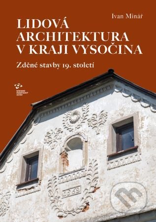 Lidová architektura v kraji Vysočina - Ivan Minář, Národní památkový ústav, 2019