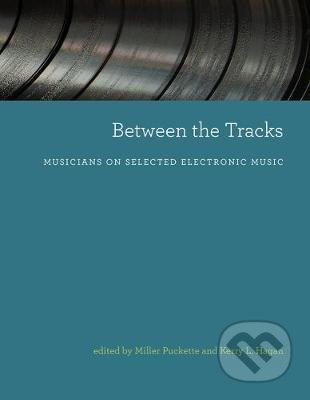 Between the Tracks - Miller Puckette, The MIT Press, 2020