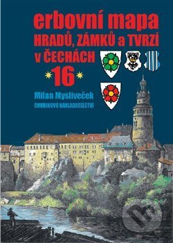 Erbovní mapa hradů, zámků a tvrzí v Čechách 16 - Milan Mysliveček, Chvojkovo nakladatelství, 2021