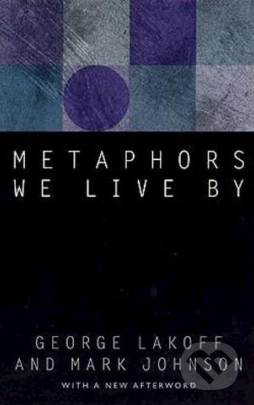 Metaphors We Live by - George Lakoff, Mark Johnson, University of Chicago, 2003