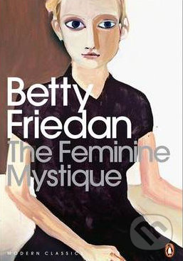 The Feminine Mystique - Betty Friedan, Penguin Books, 2010