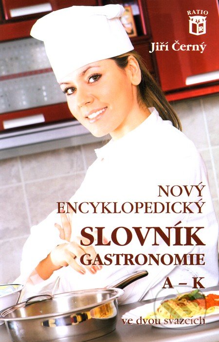 Nový encyklopedický slovník gastronomie 1 - Jiří Černý, Ratio, 2005