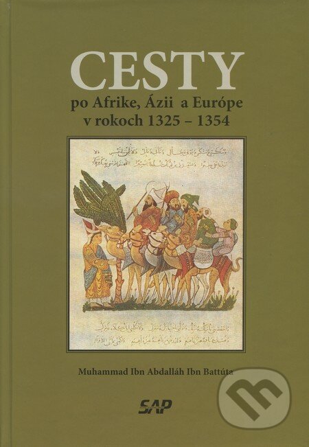 Cesty po Afrike, Ázií a Európe v rokoch 1325 - 1354 - Muhammad Ibn Abdalláh Ibn Battúta, Slovak Academic Press, 2010