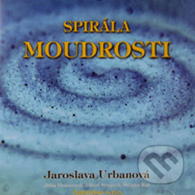 Spirála moudrosti - Jaroslava Urbanová, Amenius, 2007