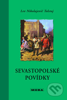 Sevastopolské povídky - Lev Nikolajevič Tolstoj, Moba, 2010
