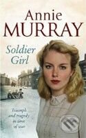 Soldier Girl - Annie Murray, Pan Macmillan, 2010