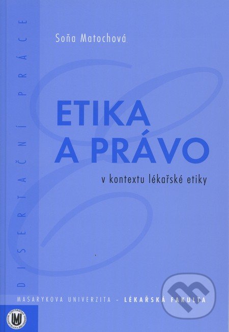 Etika a právo v kontextu lékařské etiky - Soňa Matochová, Masarykova univerzita, 2009