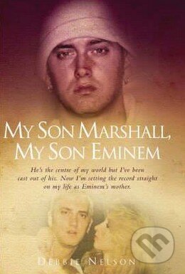 My Son Marshall, My Son Eminem - Debbie Nelson, John Blake, 2008