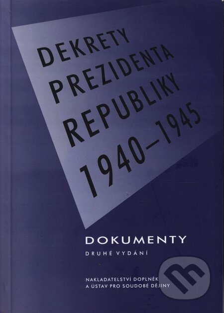 Dekrety prezidenta republiky 1940 - 1945 - Karel Jech, Karel Kaplan, Doplněk, 2002
