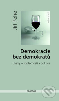 Demokracie bez demokratů - Jiří Pehe, Prostor, 2010