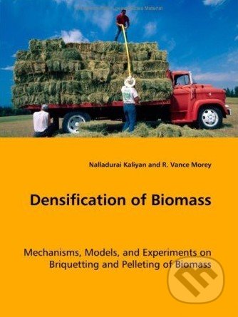 Densification of Biomass - R. Vance Morey, Nalladurai Kaliyan, VDM Verlag, 2008