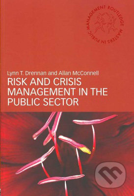 Risk and Crisis Management in the Public Sector - Lynn T. Drennan, Allan McConnell, Taylor & Francis Books, 2007