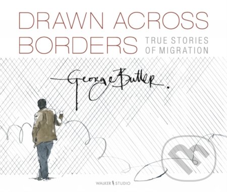 Drawn Across Borders (True Stories of Migration) - George Butler - kniha z kategorie Beletrie pro děti