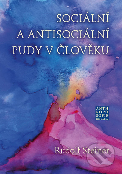 Sociální a antisociální pudy v člověku - Rudolf Steiner, Franesa, 2021
