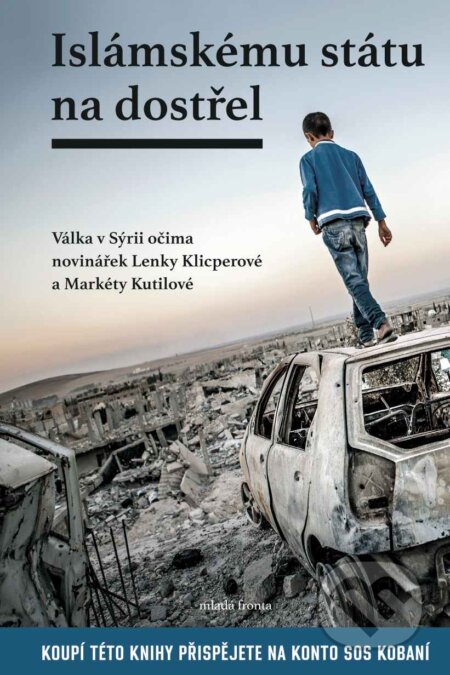 E-kniha: Islámskému státu na dostřel (Lenka Klicperová a Markéta Kutilová). Mladá fronta, 2015