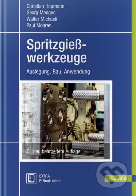 Spritzgießwerkzeuge - Christian Hopmann, Georg Menges, Walter Michaeli, Paul Mohren, Carl Hanser, 2018