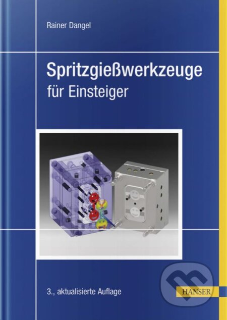 Spritzgießwerkzeuge für Einsteiger - Rainer Dangel, Carl Hanser, 2020