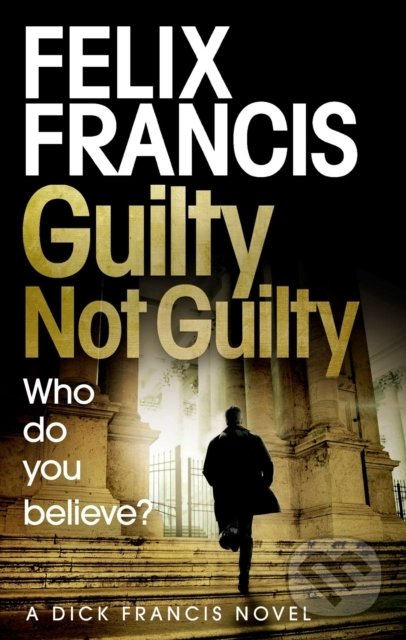 Guilty Not Guilty - Felix Francis, Simon & Schuster, 2021