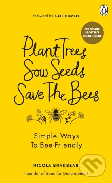 Plant Trees, Sow Seeds, Save The Bees - Nicola Bradbear, Ebury, 2021