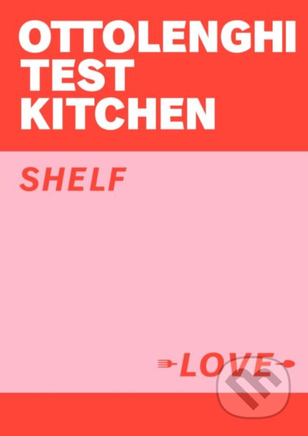 Ottolenghi Test Kitchen - Shelf Love - Noor Murad, Yotam Ottolenghi, Ebury, 2021