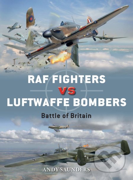 RAF Fighters vs Luftwaffe Bombers - Andy Saunders, Jim Laurier (ilustrátor), Osprey Publishing, 2016