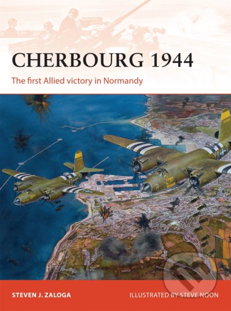 Cherbourg 1944 - Steven J. Zaloga, Steve Noon (ilustrátor), Osprey Publishing, 2015