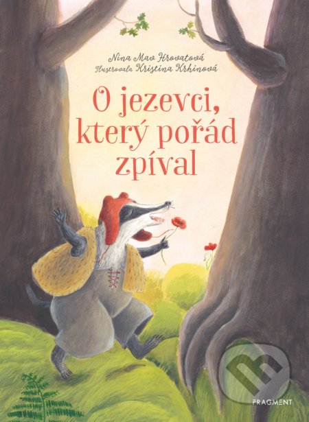 O jezevci, který pořád zpíval - Nina Mav Hrovatová, Kristina Krhinová (ilustrátor), Nakladatelství Fragment, 2021