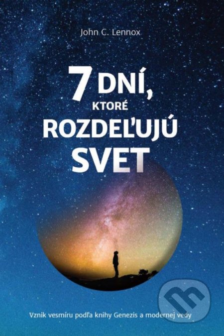 7 dní, ktoré rozdeľujú svet (Vznik vesmíru podľa knihy Genezis a modernej vedy) - kniha z kategorie Náboženská literatura