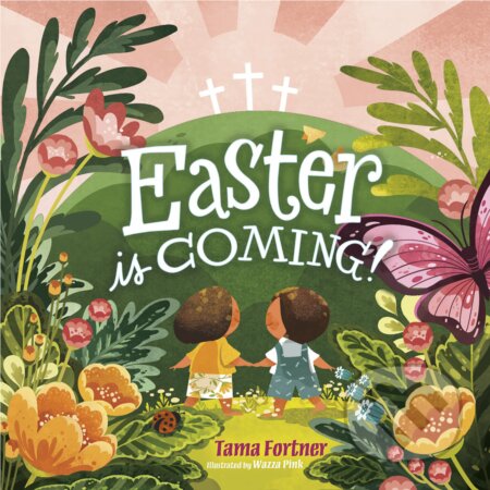 Easter Is Coming! - Tama Fortner, Wazza Pink (Iustrátor), B&H Publishing, 2019