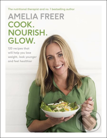 Cook. Nourish. Glow. (120 recipes to help you lose weight, look younger, and feel healthier) - kniha z kategorie Diety a zdravá výživa