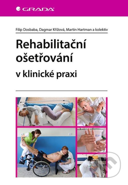 Rehabilitační ošetřovaní v klinické praxi - Filip Dosbaba, Grada, 2021