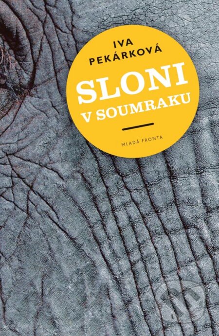 E-kniha: Sloni v soumraku (Iva Pekárková). Mladá fronta, 2016