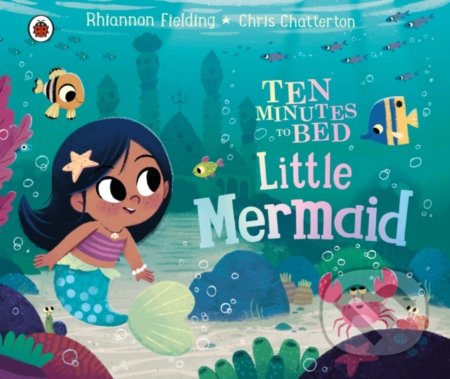 Ten Minutes to Bed: Little Mermaid - Rhiannon Fielding, Chris Chatterton (ilustrátor), Ladybird Books, 2021