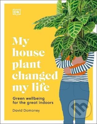 My House Plant Changed My Life - David Domoney, Dorling Kindersley, 2021