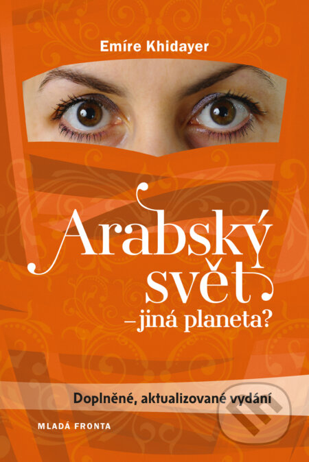 E-kniha: Arabský svět - jiná planeta? (Emíre Khidayer). Mladá fronta, 2016