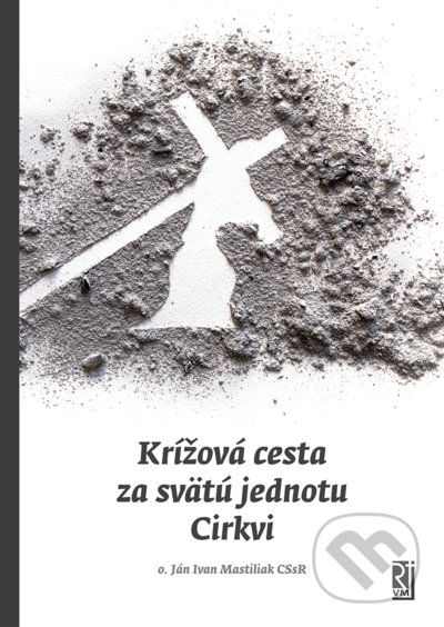 Krížová cesta za svätú jednotu Cirkvi - Ján Ivan Mastiliak, Redemptoristi - Vydavateľstvo Misionár, 2021