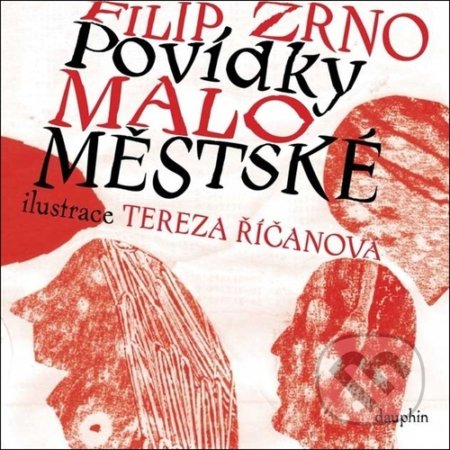 Povídky maloměstské - Filip Zrno, Tereza Říčanová (ilustrátor), Dauphin, 2021