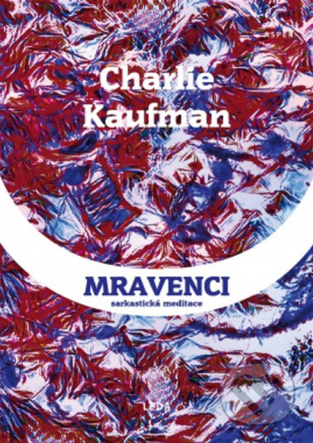 Mravenci - Charlie Kaufman - kniha z kategorie Společenská beletrie